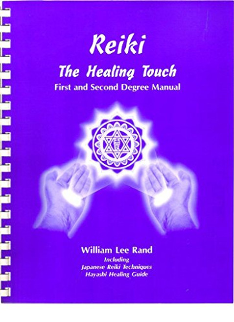 Reiki: The Healing Touch - First and Second Degree Manual