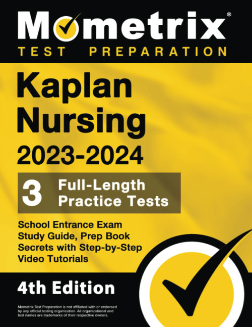 Kaplan Nursing School Entrance Exam Study Guide 2023-2024 - 3 Full-Length Practice Tests, Prep Book Secrets with Step-by-Step Video Tutorials: [4th Edition]