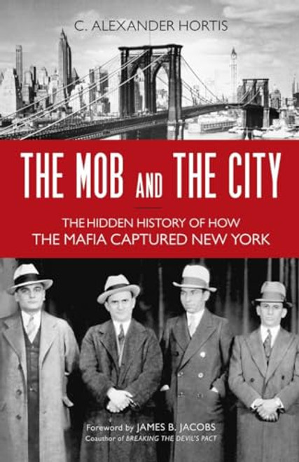 The Mob and the City: The Hidden History of How the Mafia Captured New York