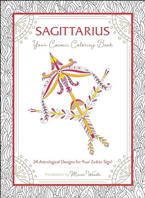 Sagittarius: Your Cosmic Coloring Book: 24 Astrological Designs for Your Zodiac Sign! (Cosmic Coloring Book Gift Series)