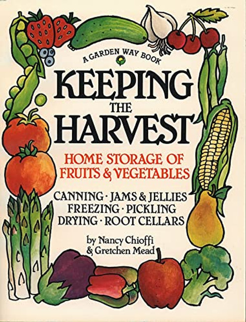 Keeping the Harvest: Preserving Your Fruits, Vegetables and Herbs (Down-to-Earth Book)