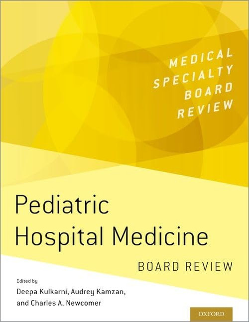 Pediatric Hospital Medicine Board Review (MEDICAL SPECIALTY BOARD REVIEW SERIES)