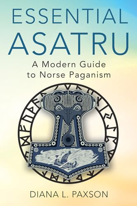 Essential Asatru: A Modern Guide to Norse Paganism