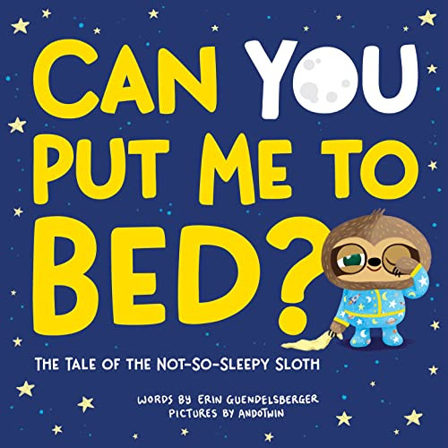 Can You Put Me to Bed?: The Tale of the Not-So-Sleepy Sloth (A Sweet and Interactive Goodnight Book for Toddlers and Kids)