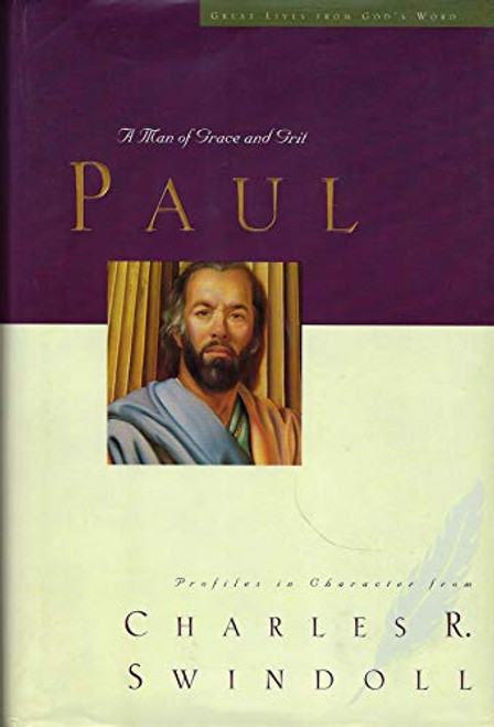 Paul: A Man of Grace and Grit (Great Lives from God's Word, Volume 6)