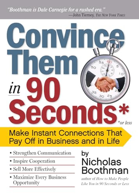 Convince Them in 90 Seconds or Less: Make Instant Connections That Pay Off in Business and in Life