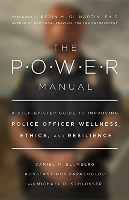 The POWER Manual: A Step-by-Step Guide to Improving Police Officer Wellness, Ethics, and Resilience (APA LifeTools Series)