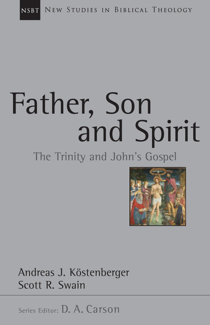 Father, Son and Spirit: The Trinity and John's Gospel (Volume 24) (New Studies in Biblical Theology)