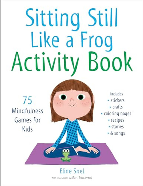 Sitting Still Like a Frog Activity Book: 75 Mindfulness Games for Kids