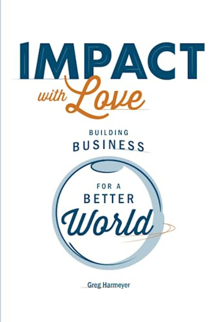 Impact with Love: Building Business for a Better World