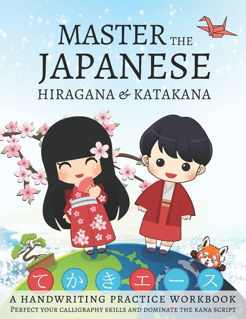 Master The Japanese Hiragana and Katakana, A Handwriting Practice Workbook: Perfect your calligraphy skills and dominate the Japanese kana