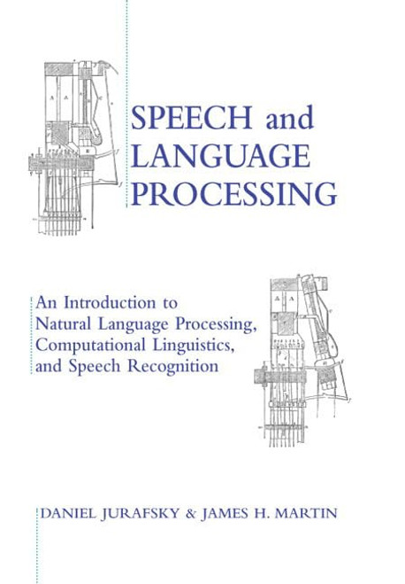 Speech and Language Processing: An Introduction to Natural Language Processing, Computational Linguistics and Speech Recognition