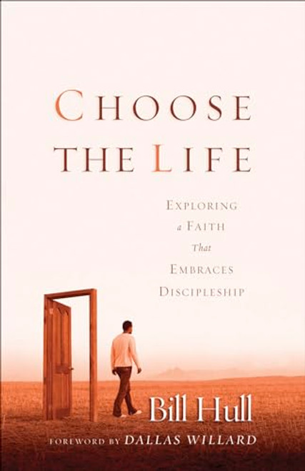 Choose the Life: Exploring a Faith that Embraces Discipleship