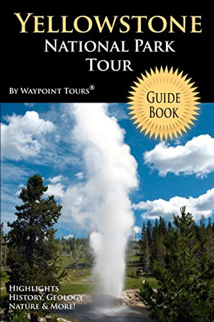 Yellowstone National Park Tour Guide Book: Your personal tour guide for Yellowstone travel adventure!