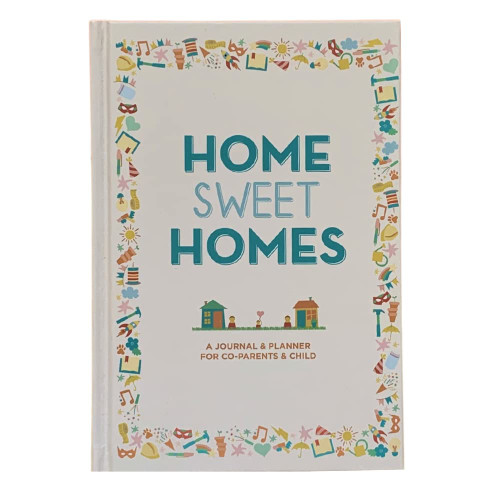 Home Sweet Homes: A Journal & Planner for Co-parents & Child - A Shared Family Diary for Kids and Parents with Split Child Custody, Resilience Building Tool for Children of Divorce Living in Two Homes