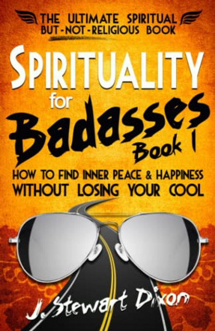 Spirituality for Badasses: How to find inner peace and happiness without losing your cool (The Spirituality for Badasses Book Series)