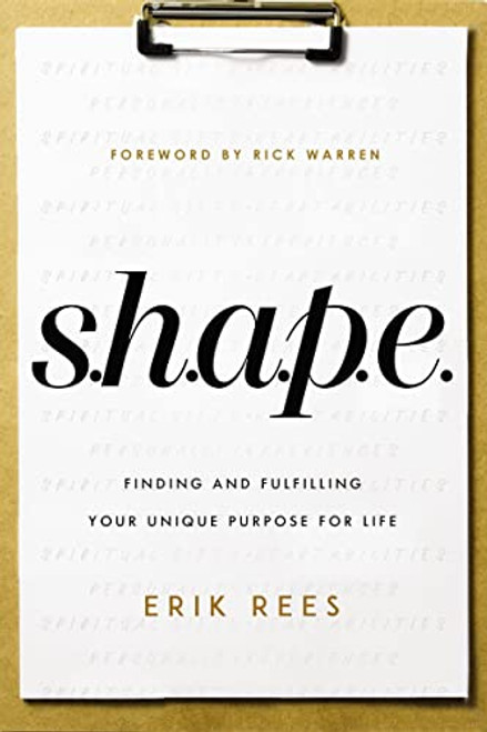 S.H.A.P.E.: Finding and Fulfilling Your Unique Purpose for Life