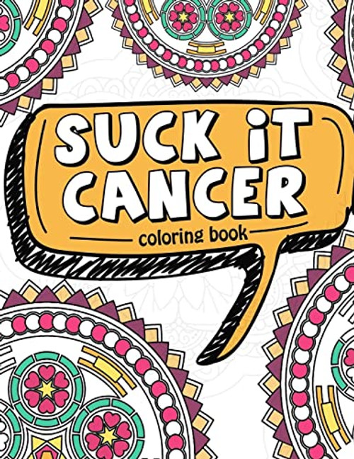 Suck It Cancer: 50 Inspirational Quotes and Mantras to Color - Fighting Cancer Coloring Book for Adults and Kids to Stay Positive, Spread Good Vibes, ... (Motivational Coloring Activity Book)