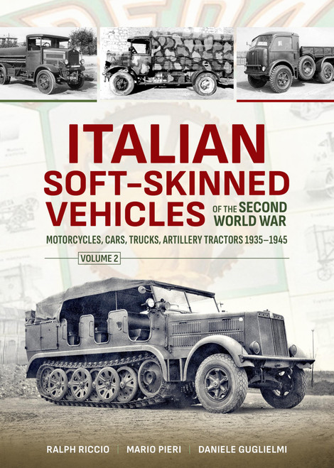 Italian Soft-Skinned Vehicles of the Second World War: Volume 2 - Motorcycles, Cars, Trucks, Artillery Tractors 19351945