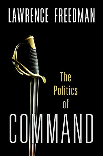 Command: The Politics of Military Operations from Korea to Ukraine