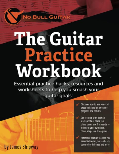 The Guitar Practice Workbook: Essential practice hacks, resources and worksheets to help you smash your guitar goals!