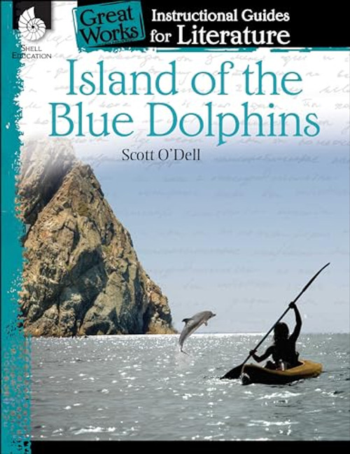Island of the Blue Dolphins: An Instructional Guide for Literature - Novel Study Guide for 4th-8th Grade Literature with Close Reading and Writing Activities (Great Works Classroom Resource)