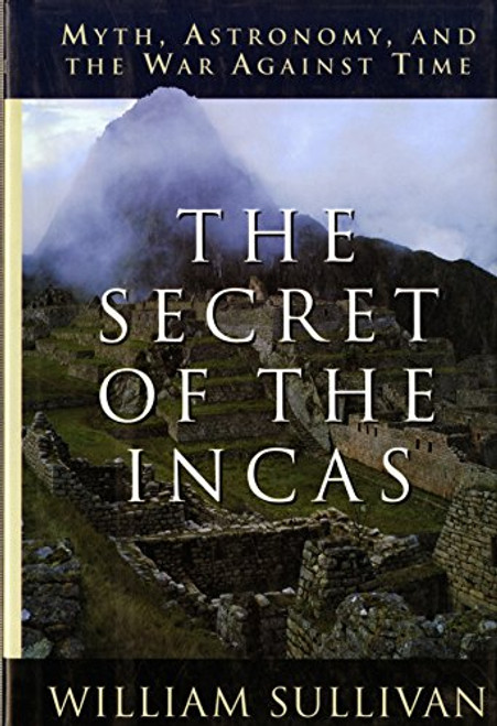 The Secret of the Incas: Myth, Astronomy and the War Against Time
