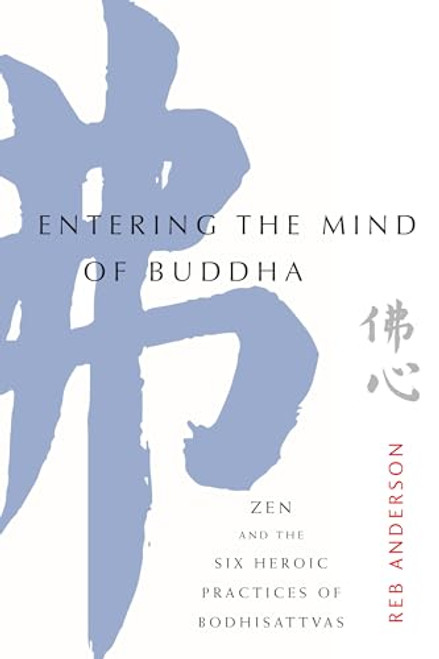 Entering the Mind of Buddha: Zen and the Six Heroic Practices of Bodhisattvas