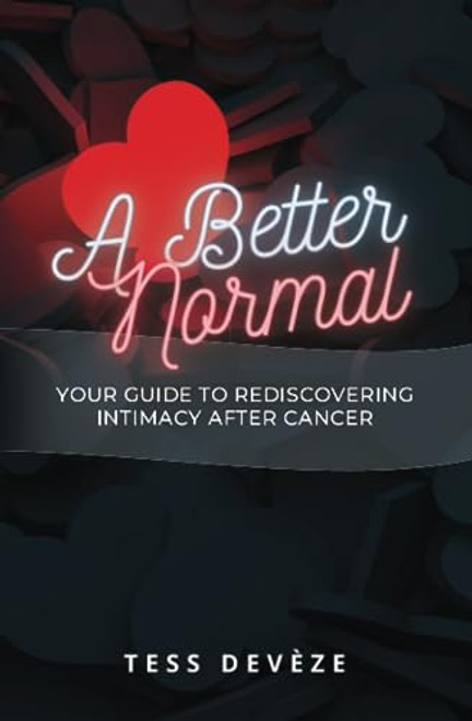 A Better Normal: Your Guide to Rediscovering Intimacy After Cancer