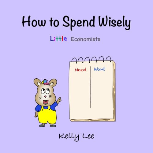 How to Spend Wisely: Teach Young Children How to Plan and Budget, Perfect for Preschool and Primary Grade Kids (Little Economists)