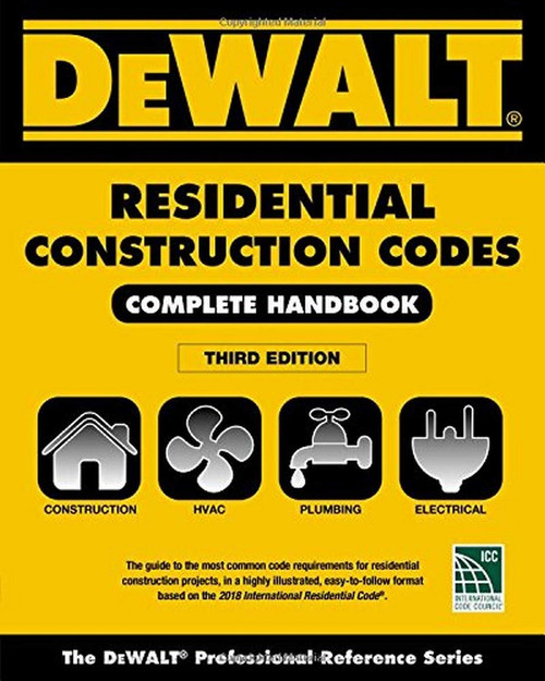 DEWALT 2018 Residential Construction Codes: Complete Handbook (DEWALT Series)