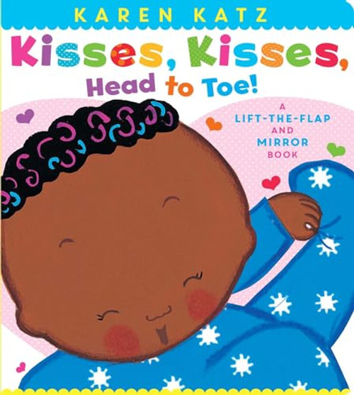 Kisses, Kisses, Head to Toe!: A Lift-the-Flap and Mirror Book (Karen Katz Lift-the-Flap Books)