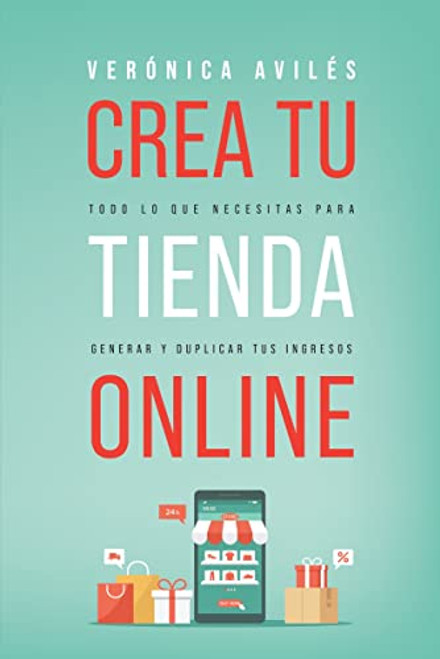 Crea tu tienda online: Todo lo que necesitas para generar y duplicar tus ingresos