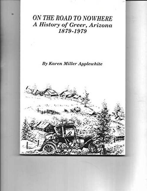 On the Road to Nowhere: A History of Greer, Arizona, 1879-1979