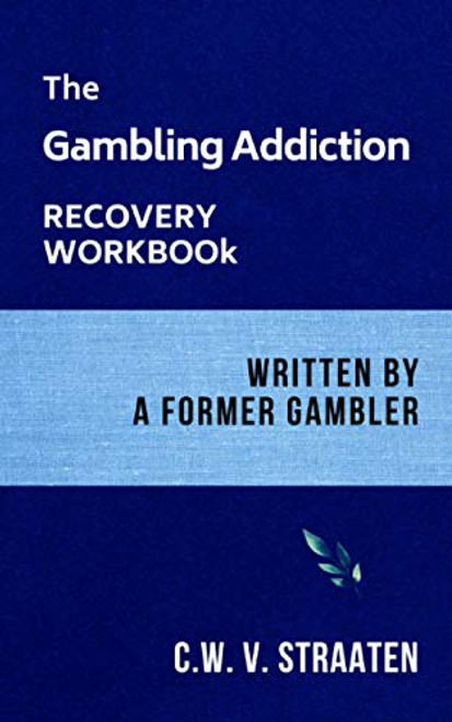 The Gambling Addiction Recovery Workbook: Written by a Former Gambler (Gambling Addiction Books)