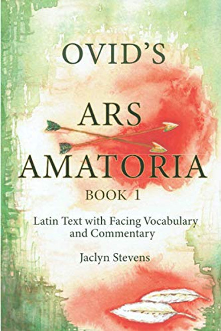 Ovid's Ars Amatoria Book 1: Latin Text with Facing Vocabulary and Commentary