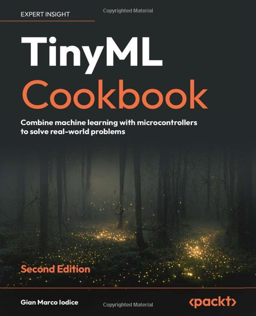 TinyML Cookbook: Combine machine learning with microcontrollers to solve real-world problems