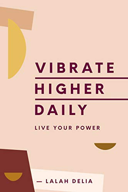 Vibrate Higher Daily: Live Your Power