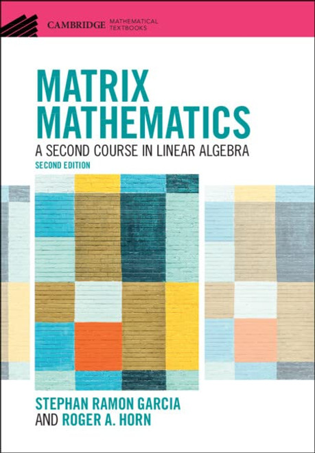 Matrix Mathematics: A Second Course in Linear Algebra (Cambridge Mathematical Textbooks)
