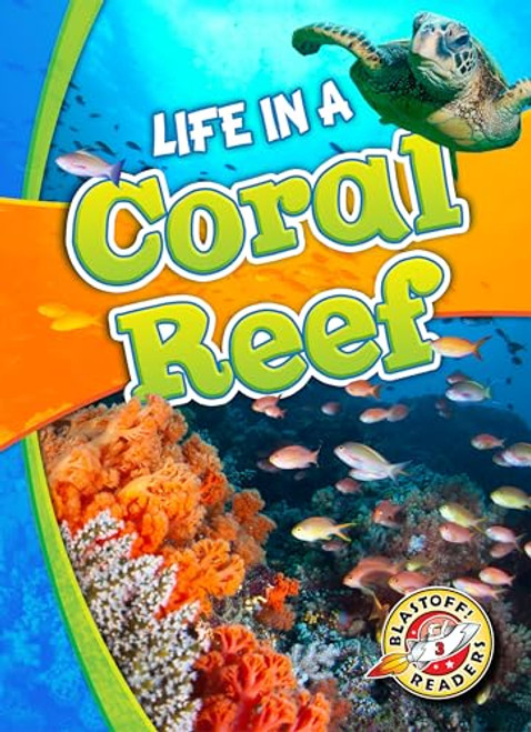 Life in a Coral Reef (Blastoff! Readers: Biomes Alive!) (Biomes Alive! Blastoff Readers, Level 3)