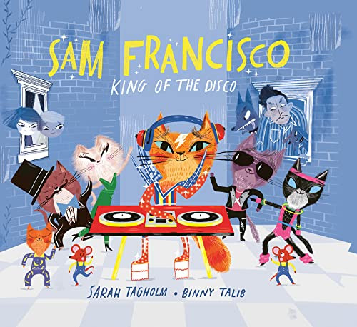 Sam Francisco, King of the DiscoA Picture Book About Dancing Cats