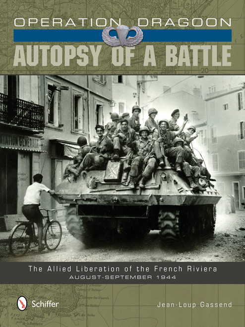 Operation Dragoon: Autopsy of a Battle: The Allied Liberation of the French Riviera  August-September 1944