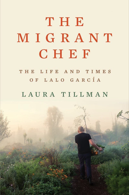 The Migrant Chef: The Life and Times of Lalo Garca