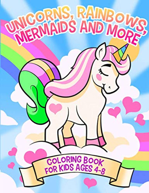 Unicorns, Rainbows, Mermaids and More: Coloring Book for Kids Ages 4-8 (Coloring Books for Kids)