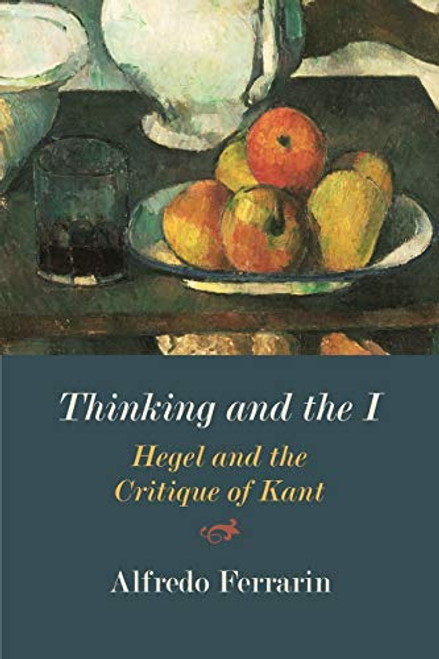 Thinking and the I: Hegel and the Critique of Kant