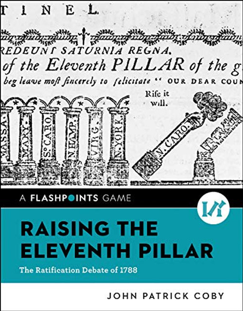 Raising the Eleventh Pillar: The Ratification Debate of 1788 (Flashpoints)