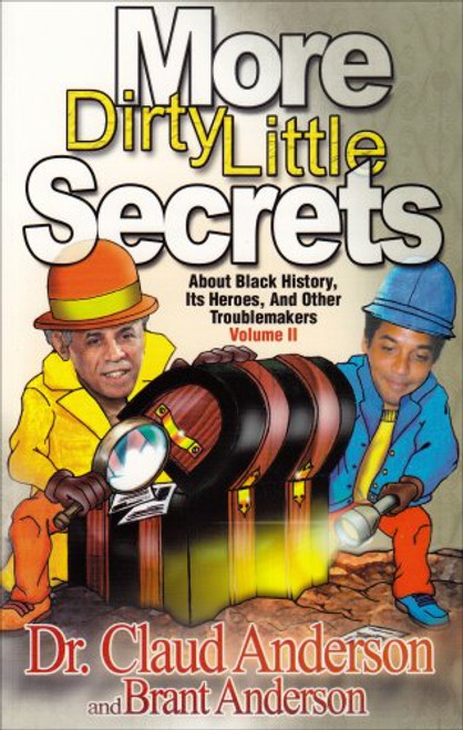 More Dirty Little Secrets About Black History, Its Heroes and Other Troublemakers Volume 2