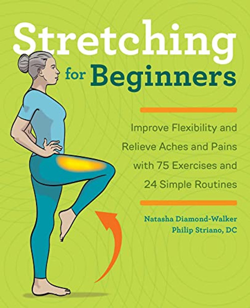 Stretching for Beginners: Improve Flexibility and Relieve Aches and Pains with 100 Exercises and 25 Simple Routines