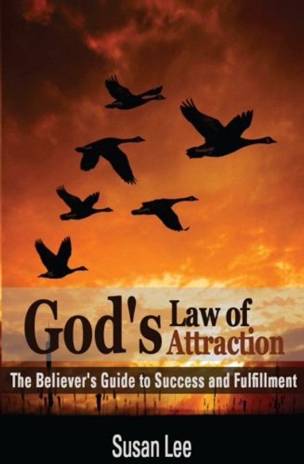 God's Law of Attraction: The Believer's Guide to Success and Fulfillment