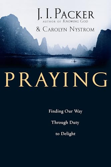 Praying: Finding Our Way Through Duty to Delight